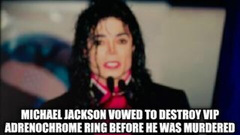 Michael Jackson Vowed to Destroy VIP Adrenochrome Ring Before He Was Murdered