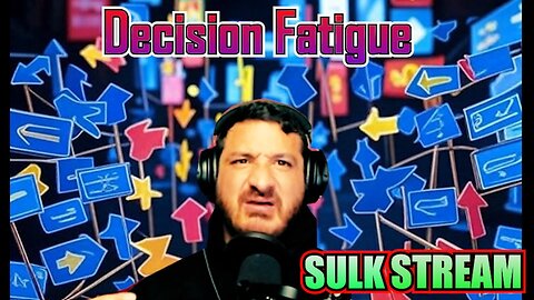 Sulk Stream #434 Decision Fatigue