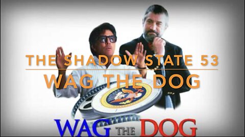 The Shadow State 53: Wag the Dog