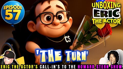 ERIC THE ACTOR CALL BREAKDOWN (EP#57) - THE TURN! - UNBOXING ERIC - CALLS TO HOWARD STERN SHOW