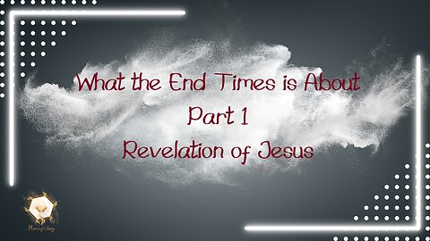 What the End Times is About Pt1