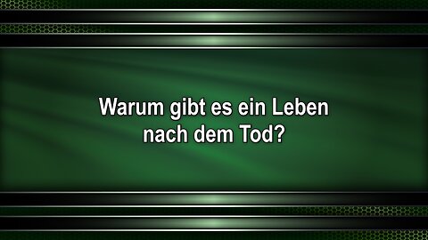 Warum gibt es ein Leben nach dem Tod?