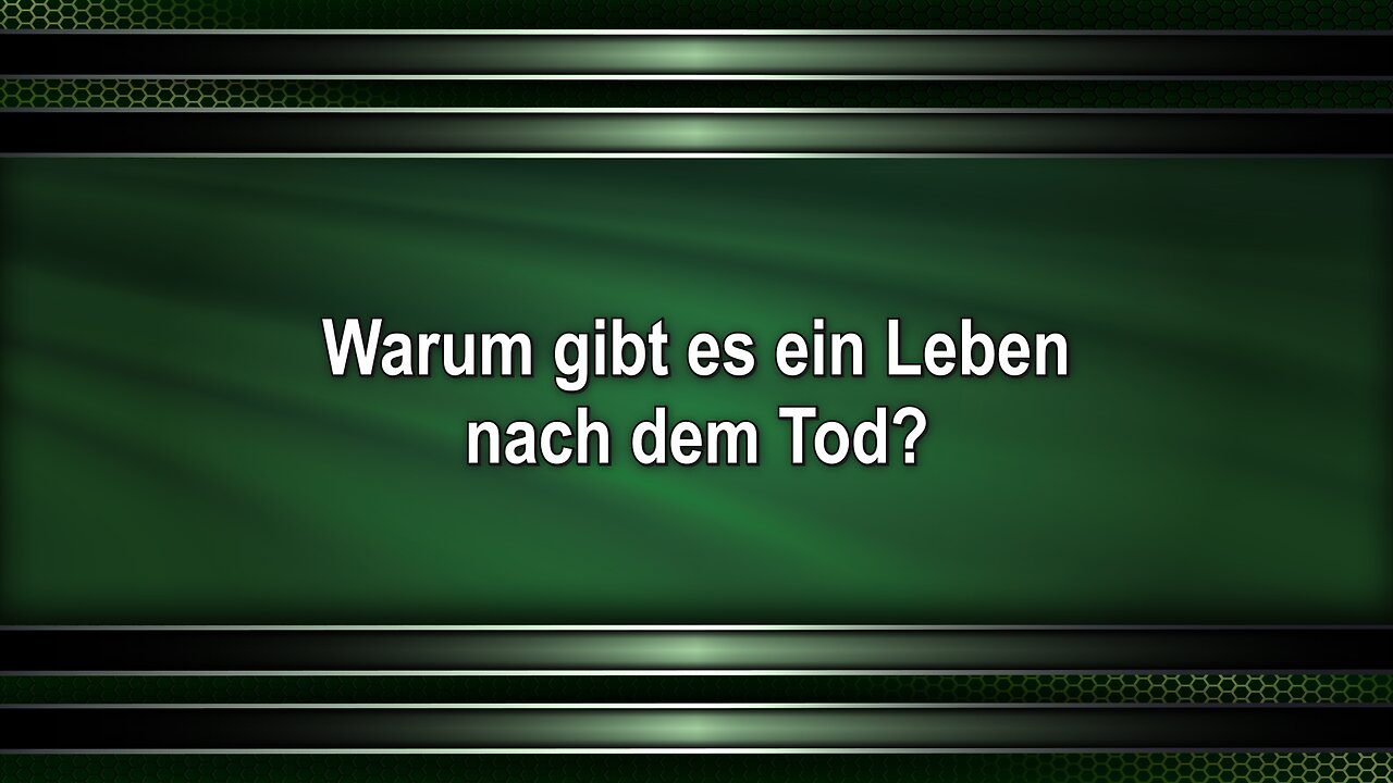 Warum gibt es ein Leben nach dem Tod?
