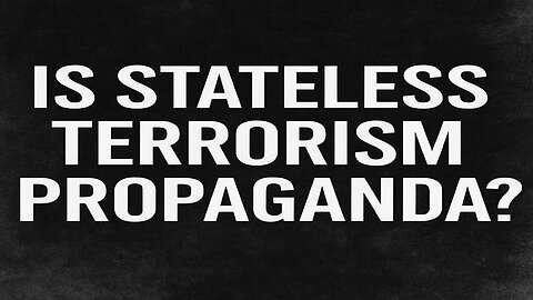 Is Stateless Terrorism Propaganda?