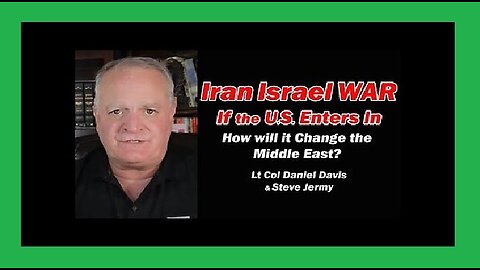 Iran Israel War- What if the U.S. Enters In, How Will it Change the Middle East Lt Col Daniel Davis