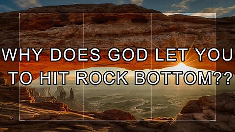 Why Does God Let You Hit Rock Bottom?