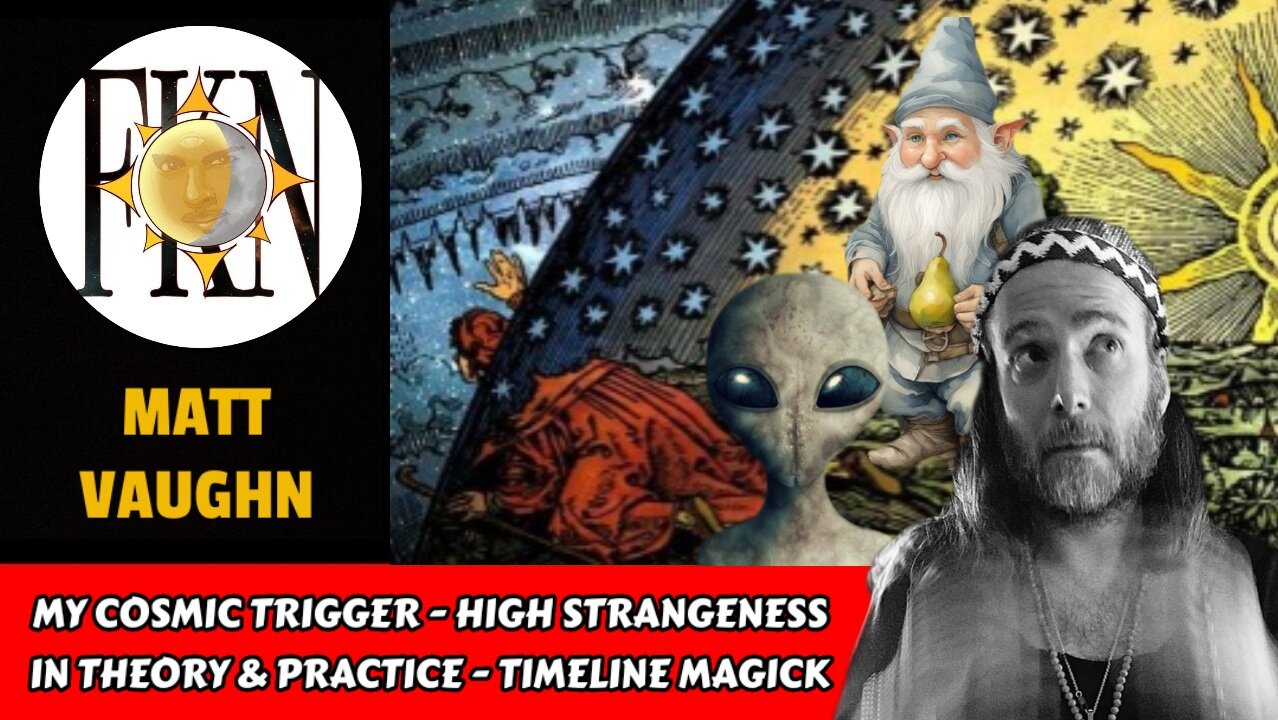 My Cosmic Trigger - High Strangeness in Theory & Practice - Timeline Magick | Matt Vaughn