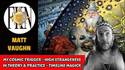 My Cosmic Trigger - High Strangeness in Theory & Practice - Timeline Magick | Matt Vaughn