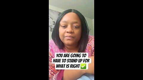 You are going to have to stand up for what is right ✅️