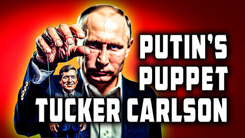 Putin's Puppet Tucker Carlson