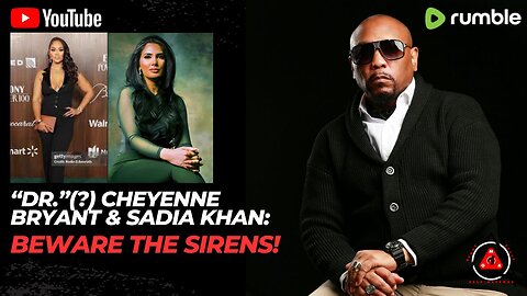 "Dr."(?) Cheyenne Bryant & Sadia Khan: Beware The Sirens!