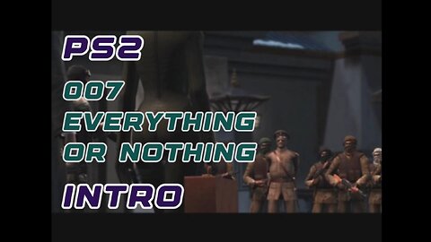 PS2 Intro - 007 Everything or Nothing Spy Saga Cinematic