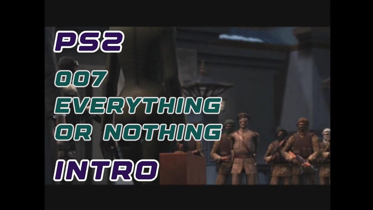PS2 Intro - 007 Everything or Nothing Spy Saga Cinematic
