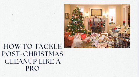 How To Tackle Post Christmas Cleanup Like A Pro