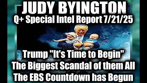 7.21.25, Trump "It's Time to Begin"; The Biggest Scandal of them All