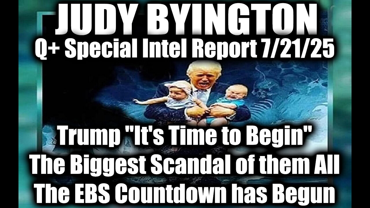 7.21.25, Trump "It's Time to Begin"; The Biggest Scandal of them All