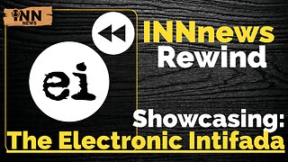 INN News Rewind, Showcasing: The Electronic Intifada @intifada