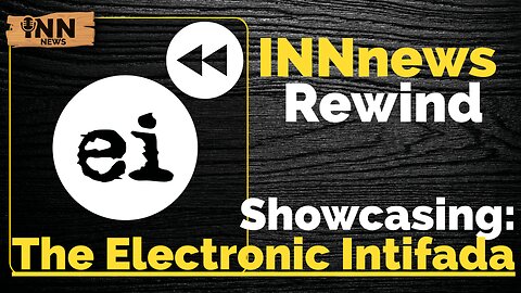 INN News Rewind, Showcasing: The Electronic Intifada @intifada