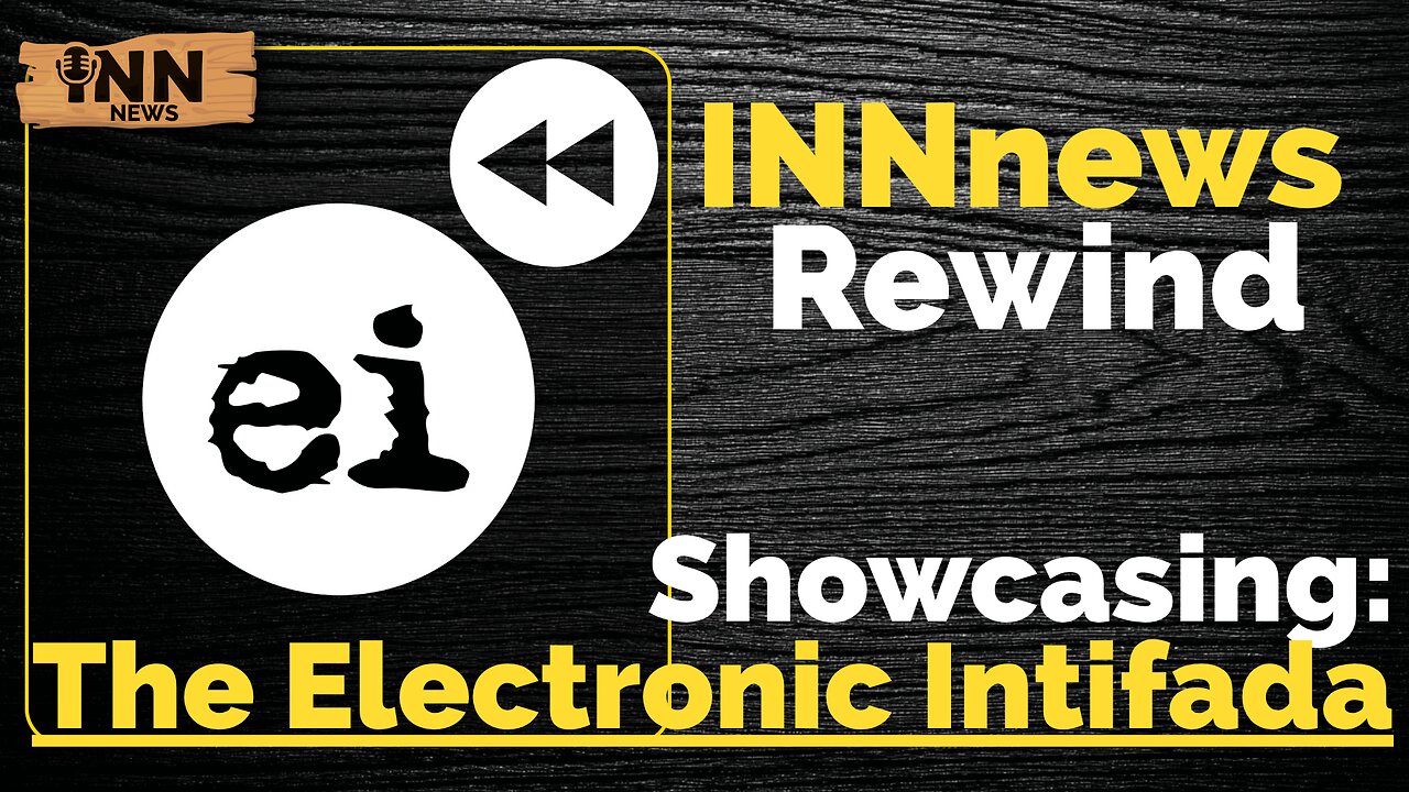 INN News Rewind, Showcasing: The Electronic Intifada @intifada