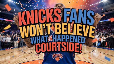Knicks Fans Won’t Believe What Happened Courtside!