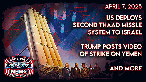 US Deploys Second THAAD Missle System to Israel, Trump Posts Video of Strike on Yemen, and More