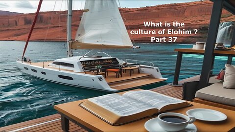 What is the culture of Elohim? Part 37