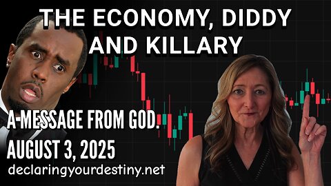 THE ECONOMY, DIDDY AND KILLARY - A MESSAGE FROM GOD - AUGUST 3, 2025