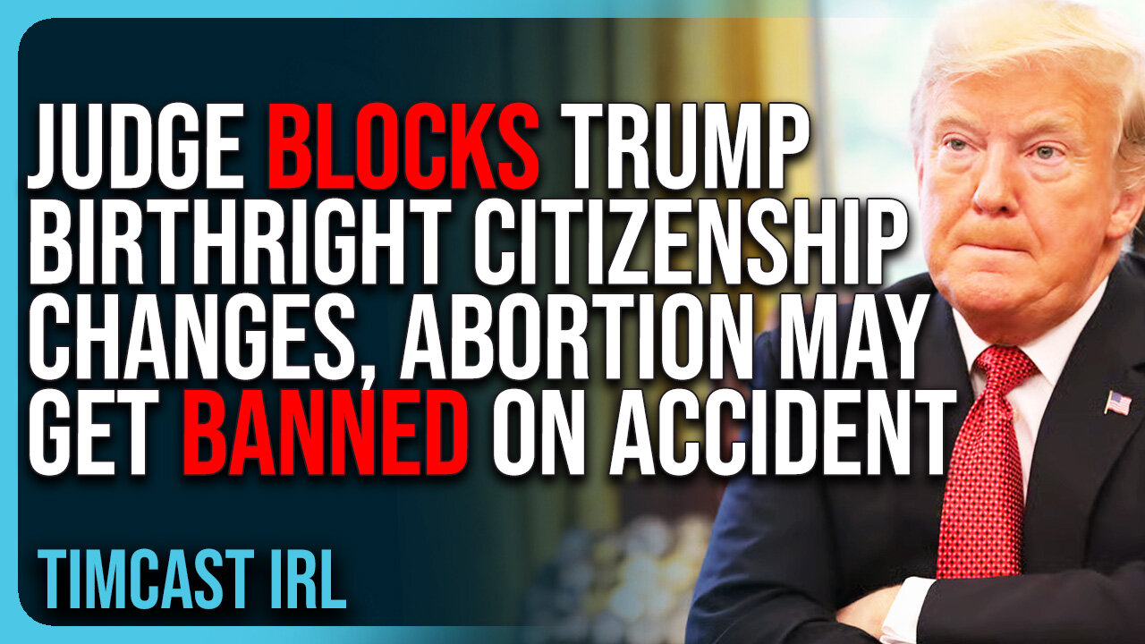 Judge BLOCKS Trump Birthright Citizenship Changes, Abortion May Get BANNED On Accident
