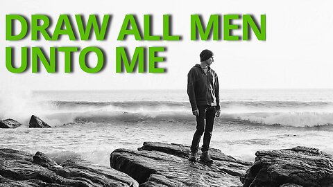 Draw All Men Unto Me