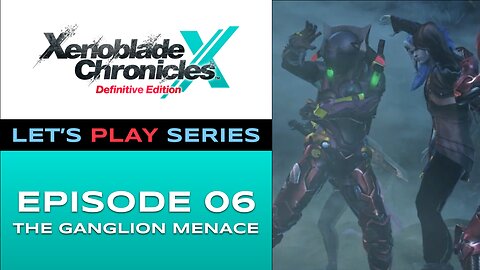 Xenoblade Chronicles X (Switch) - Episode 6 - Let’s Play Series - Full Gameplay