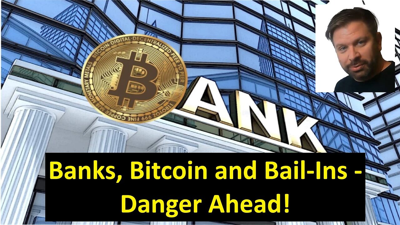 Banks, Bitcoin and Bail-Ins - Danger Ahead!