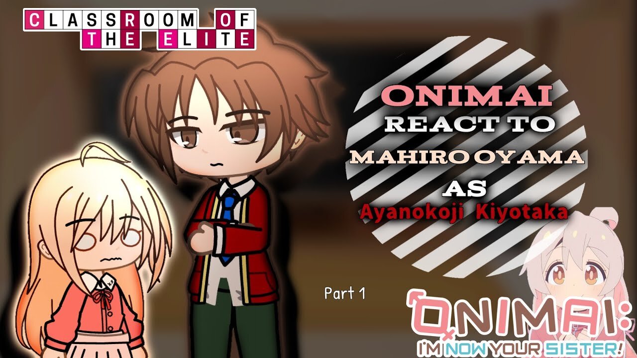 Onimai React to Mahiro Oyama as Ayanokoji Kiyotaka「Part 1/5」