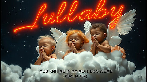LULLABY ~ YOU KNIT ME IN MY MOTHER'S WOMB (PSALM 139) ~ REEL