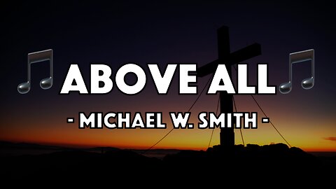 Michael W. Smith - Above All (Lyric Video)