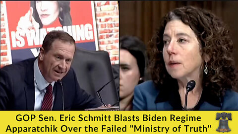 GOP Sen. Eric Schmitt Blasts Biden Regime Apparatchik Over the Failed "Ministry of Truth"