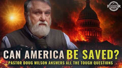 Pastor Doug Wilson: The Only Way America Can AVOID JUDGMENT