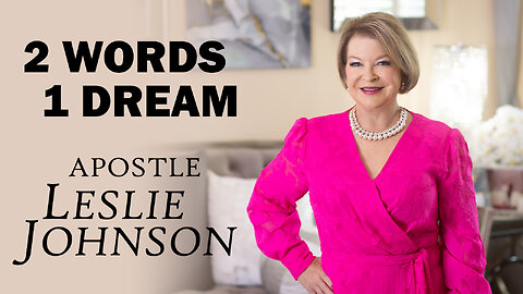 2 Words 1 Dream: Apostle Leslie Johnson 07/25/2025