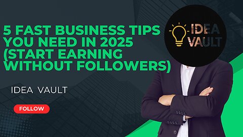 5 Fast Business Tips You Need in 2025 (Start Earning Without Followers)