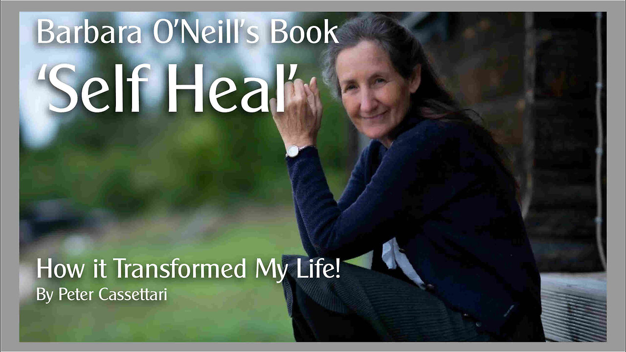 Barbara O'Neill’s Book ‘Self Heal’ - "How it Transformed my Life" By Peter Cassettari
