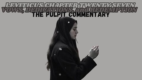 Leviticus Chapter 27 The Pulpit Commentary