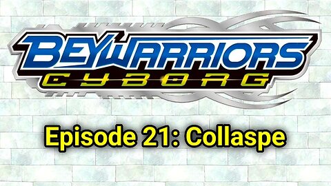 BeyWarriors Cyborg Season 1 Episode 21: Collaspe