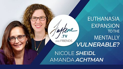 Expansion of Euthanasia to the Mentally Vulnerable? with Nicole Sheidl & Amanda Achtman