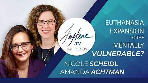 Expansion of Euthanasia to the Mentally Vulnerable? with Nicole Scheidl & Amanda Achtman