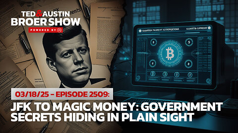 03/18/25 JFK to Magic Money: Government Secrets Hiding in Plain Sight