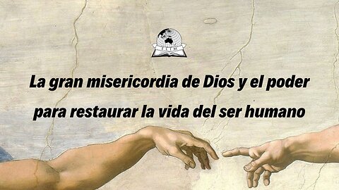 La gran misericordia de Dios y el poder para restaurar la vida del ser humano