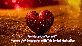 NURTURE SELF-COMPASSION WITH THIS GUDIED MEDITATION | HEAL & RESTORE HARMONY, SELF-COMPASSION GROWTH