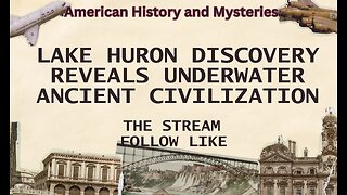 Lake Huron Discovery Reveals Underwater Ancient Civilization.