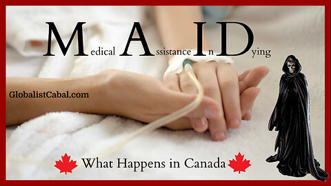 🇨🇦 Canada's Diabolical “Medical Assistance in Dying” (MAiD) Will Forever Tarnish Canadian History ☠️ It's MURDER!