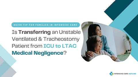 Is Transferring an Unstable Ventilated & Tracheostomy Patient from ICU to LTAC Medical Negligence?