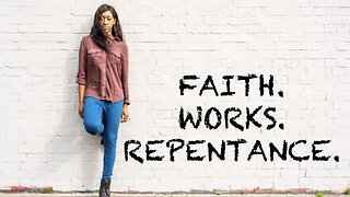 FAITH. WORKS. REPENTANCE.